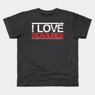 Funny Work Motivation T shirt I Love Deadline Kids T-Shirt